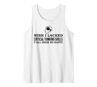 Wish I Lacked Critical Thinking Skills Y'all Seem So Happy Camiseta sin Mangas