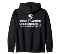 Wish I Lacked Critical Thinking Skills Y'all Seem So Happy Sudadera con Capucha