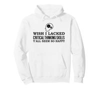 Wish I Lacked Critical Thinking Skills Y'all Seem So Happy Sudadera con Capucha