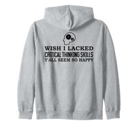 Wish I Lacked Critical Thinking Skills Y'all Seem So Happy Sudadera con Capucha