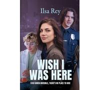 Wish I Was Here: Even When Invisible, There's No Place to Hide: 1 (Wish Trilogy)