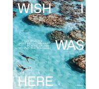 Wish I was here: the world's most extraordinary places on and beyond the seashore