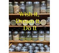 Wish it, Dream it, Do It: Positive Intentions with Focus, Clarity & Empowerment
