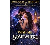 Wish Me Somewhere: A Magical Fake-Engagement Romance (The Midnight Errand)