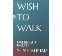 WISH TO WALK: OVERNIGHT DREAM