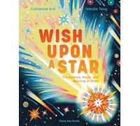 Wish upon a Star: The Science, Magic and Meaning of Stars