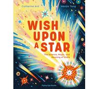 Wish upon a Star: The Science, Magic and Meaning of Stars, Library Edition