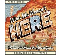 Wish We Weren't Here: Postcards from the Apocalypse