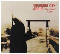 WISHBONE ASH - Argus Then Again Live