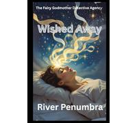 Wished Away (The Fairy Godmother Detective Agency)