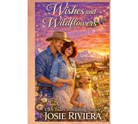 Wishes and Wildflowers: A Sweet Second Chance Cowboy Romance (Montana Sweethearts)