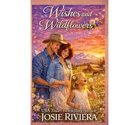 Wishes and Wildflowers: A Sweet Second Chance Cowboy Romance (Montana Sweethearts)