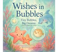 Wishes in Bubbles: Tiny Bubbles, Big Dreams