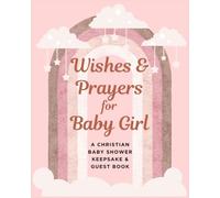 Wishes & Prayers for Baby Girl: A Christian Baby Shower Keepsake & Guest Book