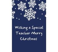 Wishing a Special Teacher Merry Christmas: 100 page lined notebook with space for child to write a message for their teacher / Teacher Christmas gift / Teaching Assistant Christmas Gift