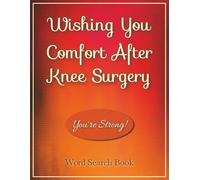 Wishing You Comfort After Knee Surgery - Stay Strong! Word Search Book: Knee Surgery Recovery Gift | Large Print Word Find Puzzles for Relaxation, ... for Adults & Seniors During Rest and Recover