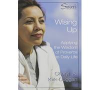 Wising Up: Applying the Wisdom of Proverbs to Daily Life (Sisters; Bible Study for Women)