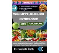 WISKOTT-ALDRICH SYNDROME DIET COOKBOOK: Nutritional Strategies and Delicious Recipes to Support Immune Health, Manage Symptoms, and Enhance Quality of Life for Those Affected by Rare Blood Disorders