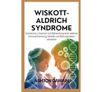 Wiskott-Aldrich Syndrome: Symptome, Ursachen und Behandlung einer seltenen Immunerkrankung: Genetik und Blutungsrisiken verstehen