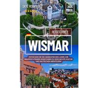 Wismar Reiseführer 2025-2026: Entdecken Sie ein hanseatisches Juwel: Ihr unverzichtbarer Reiseführer zu Geschichte, Kultur und baltischen Abenteuern
