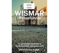 WISMAR Reiseführer 2025-2026: Ihr vollständiger Reiseführer zu Norddeutschlands verborgenem Juwel