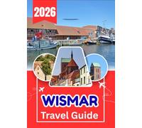 WISMAR TRAVEL GUIDE 2026: Your Complete Guide to Historic Streets, Baltic Coastlines, and Hidden Local Gems