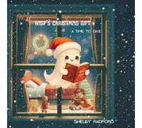 Wisp's Christmas Gift: A Time To Give (Wisp the Curious Ghost Books)
