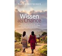 Wissen als Chance: Mein Leben als Gynäkologin und Entwicklungshelferin für die Gesundheit der Frauen rund um den Globus