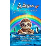 Wissen, das dich staunen lässt: Unglaubliche Fakten über Tiere, Natur und das Universum