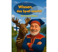 Wissen, das Spaß macht! Die Finnland Edition: Hier erwarten dich 222 skurrile, witzige und völlig unnütze Fakten über das Land der tausend Seen und Saunen!
