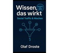 Wissen, das wirkt: Social Traffic & Nischen: Ein praxis-leichtes System für planbare Reichweite, profitable Nischen & klare Funnels (2025)