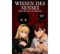 Wissen des Sensei - Shinigami Edition: Fakten, Trivia und unnützes Wissen für Anime- und Manga-Fans zu One Piece, Naruto, Demon Slayer, Jujutsu ... Ghoul, My Hero Academia, Pokémon & mehr.