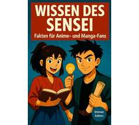 Wissen des Sensei - Shōnen Edition: Fakten, Trivia und unnützes Wissen für Anime- und Manga-Fans zu One Piece, Naruto, Demon Slayer, Jujutsu Kaisen, ... Ghoul, My Hero Academia, Pokémon & mehr.