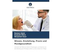 Wissen, Einstellung, Praxis und Mundgesundheit: Verstehen der Rolle von Wissen, Einstellungen und Praktiken bei der Gestaltung der Mundgesundheit und der präventiven Pflege