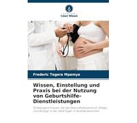 Wissen, Einstellung und Praxis bei der Nutzung von Geburtshilfe-Dienstleistungen: Schwangere Frauen, die das Gesundheitszentrum Gitega und Biryogo in der Stadt Kigali in Ruanda besuchen
