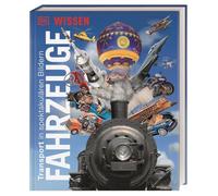 Wissen. Fahrzeuge: Transport in spektakulären Bildern. Einzigartige Einblicke in die aufregende Welt der Fahrzeuge. Für Kinder ab 8 Jahren
