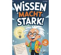 Wissen macht stark! - Geschichten, die Mut machen, Selbstvertrauen stärken und Kinder zum Großträumen ermutigen