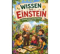 Wissen wie Einstein: Das bunte Wissensbuch für Grundschulkinder. Das perfekte Geschenk für neugierige Kinder von 6-8 Jahren - ideal zum Geburtstag, zu ... oder einfach als kleine Überraschung.