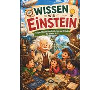 Wissen wie Einstein: Das bunte Wissensbuch für Kinder von 6 bis 8 Jahren über berühmte Erfinder und Entdecker. Ein ideales Geschenk zum Geburtstag, zu Weihnachten oder zur Einschulung