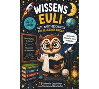 Wissens Euli: Gute Nacht Geschichten für neugierige Kinder | 19 liebevolle Vorlesegeschichten mit spannendem Wissen für Kinder von 4 bis 7 Jahren