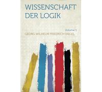 Wissenschaft Der Logik: Volume 1