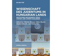 Wissenschaft des Judentums in Hungarian Lands: Institutions, Protagonists, Topics, Context, and Current Challenges: 141 (Studia Judaica, 141)