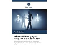 Wissenschaft gegen Religion bei Émile Zola: Beschreibende, erzählerische und ästhetische Gegenüberstellung zweier Konzepte in Le Docteur Pascal
