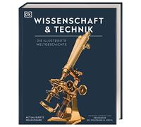 Wissenschaft & Technik: Die illustrierte Weltgeschichte. Mit über 2000 Fotografien, Illustrationen, Grafiken, Zeittafeln und einem Vorwort von Prof. Dr. Wolfgang M. Heckl