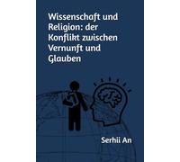 Wissenschaft und Religion: der Konflikt zwischen Vernunft und Glauben (Religion, Glaube)