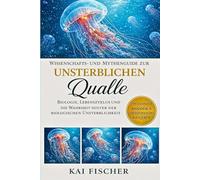 Wissenschafts- und Mythenguide zur unsterblichen Qualle: Biologie, Lebenszyklus und die Wahrheit hinter der biologischen Unsterblichkeit