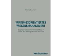 Wissensmanagement in der öffentlichen Verwaltung: Wirkungsorientierter Umgang mit Wissen in Zeiten des demografischen Wandels