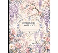 Wisteria Composition Notebook College Ruled: Lavender Purple & Blush Blooms Botanical Art | Vintage Cherry Blossoms & Camellias | Japanese Chinoiserie Floral for Class & Journaling | 110 Pages 7.5x9.25in