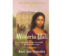 Wisteria Hall: In the fight to secure one's future, sacrifices must be made. (The Heatherfield Series)