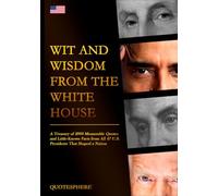 Wit and Wisdom from the White House: A Treasury of 2000 Memorable Quotes and Little-Known Facts from All 47 U.S. Presidents That Shaped a Nation